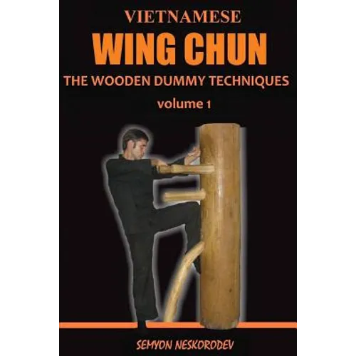 Vietnamese wing chun: The wooden dummy techniques
