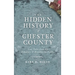 The Hidden History of Chester County: Lost Tales from the Delaware & Brandywine Valleys