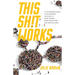 This Shit Works: A No-Nonsense Guide to Networking Your Way to More Friends, More Adventures, and More Success