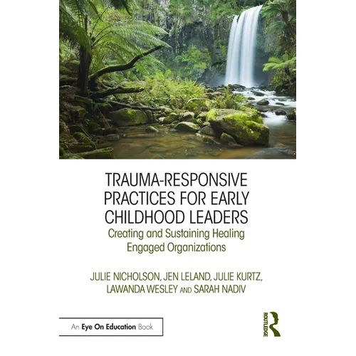 Trauma-Responsive Practices for Early Childhood Leaders: Creating and Sustaining Healing Engaged Organizations