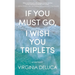 If You Must Go, I Wish You Triplets