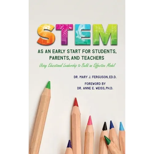 S.T.E.M. as An Early Start for Students, Parents and Teachers Using Educational Leadership to Build an Effective 2020 Model