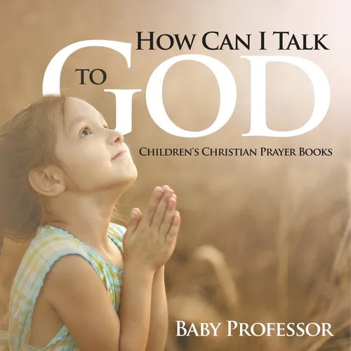 How Can I Talk to God? - Children's Christian Prayer Books