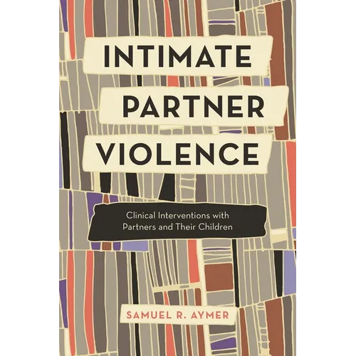Intimate Partner Violence: Clinical Interventions with Partners and Their Children
