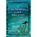 A HUNDRED LAST BREATHS Caregiving at the End of Life with Acceptance, Compassion, and Love
