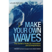Make Your Own Waves: The Surfer's Rules for Innovators and Entrepreneurs