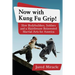Now with Kung Fu Grip!: How Bodybuilders, Soldiers and a Hairdresser Reinvented Martial Arts for America