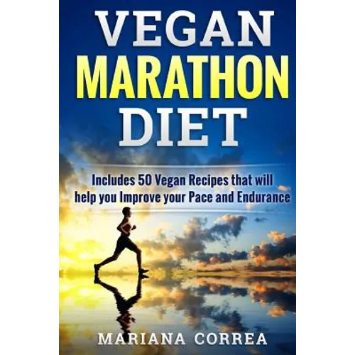 VEGAN MARATHON Diet: Includes 50 Vegan Recipes that will help you Improve your Pace and Endurance