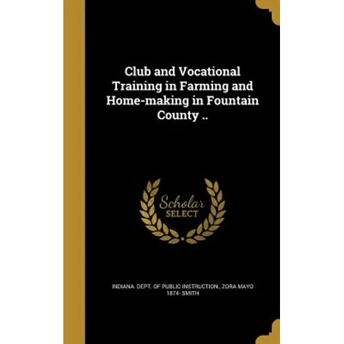 Club and Vocational Training in Farming and Home-making in Fountain County ..