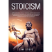 Stoicism: Apply Stoicism, Critical Thinking, Empath and The Art of Happiness in Modern Life. Wisdom, Self Confidence and Resilie