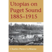 Utopias on Puget Sound: 1885-1915
