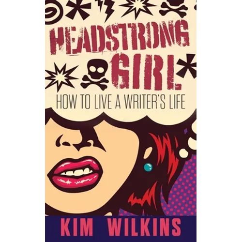 Headstrong Girl: How To Live A Writer's Life
