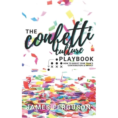 The Confetti Culture Playbook: How to boost your team's contribution and impact