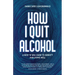 How I Quit Alcohol: A Rock 'n' Roll Guide to Sobriety