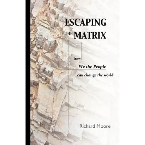 Escaping the Matrix: How we the people can change the world