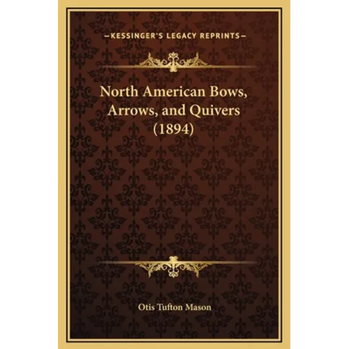 North American Bows, Arrows, and Quivers (1894)
