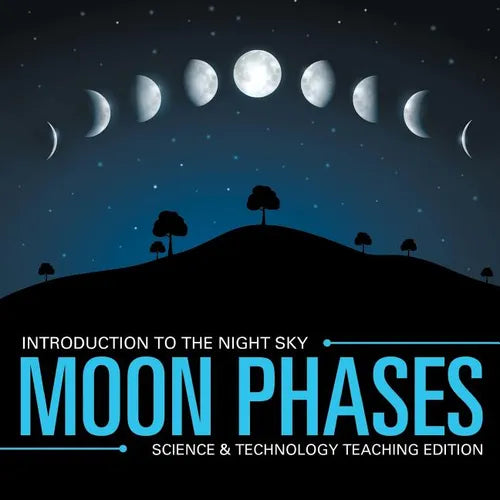 Moon Phases Introduction to the Night Sky Science & Technology Teaching Edition