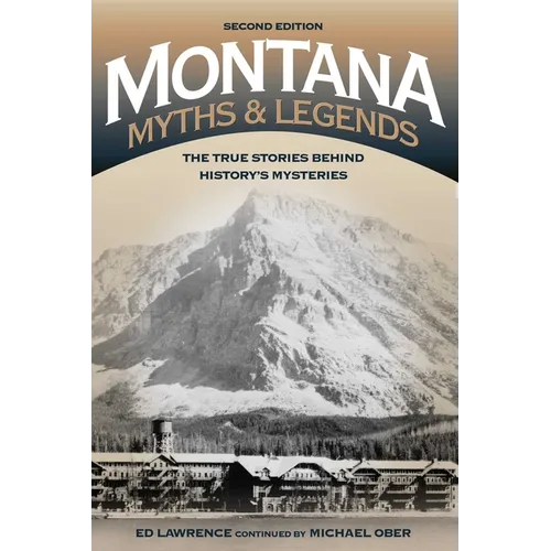 Montana Myths and Legends: The True Stories behind History's Mysteries