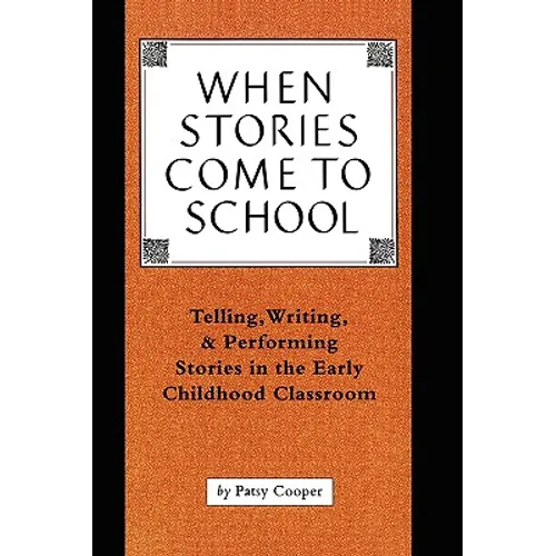 When Stories Come to School: Telling, Writing, and Performing Stories in the Early Childhood Classroom