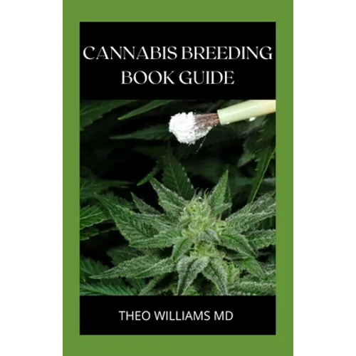 Cannabis Breeding Book Guide: The Essential Guide To Growing And Cultivating Marijuana For Recreational And Medicinal Use Or Purpose