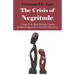 The Crisis of Negritude: A Study of the Black Movement Against Intellectual Oppression in the Early 20th Century