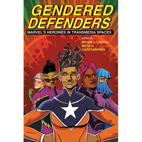 Gendered Defenders: Marvel's Heroines in Transmedia Spaces