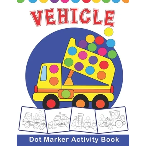 VEHICLE Dot Marker Activity Book: Vehicle Do a Dot Coloring Book - Preschool Kindergarten Activities - Great gift for Kids