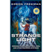 Strange Light: Personal Accounts of UFOs, NDEs, and Other Enduring Mysteries