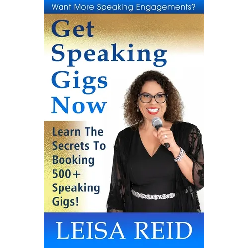 Get Speaking Gigs Now: Learn The Secrets To Booking 500+ Speaking Gigs