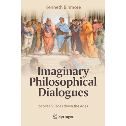 Imaginary Philosophical Dialogues: Between Sages Down the Ages