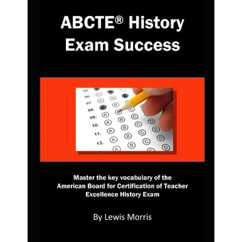Abcte History Exam Success: Master the Key Vocabulary of the American Board for Certification of Teacher Excellence History Exam