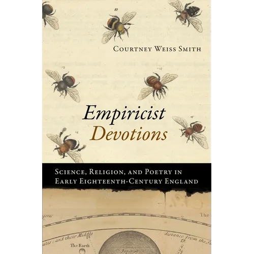 Empiricist Devotions: Science, Religion, and Poetry in Early Eighteenth-Century England