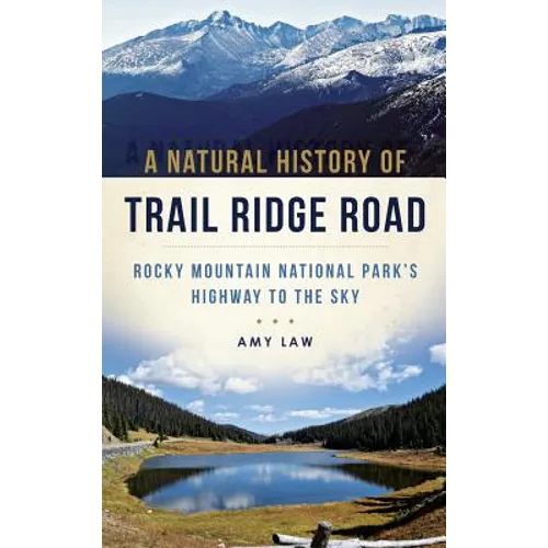 A Natural History of Trail Ridge Road: Rocky Mountain National Park's Highway to the Sky
