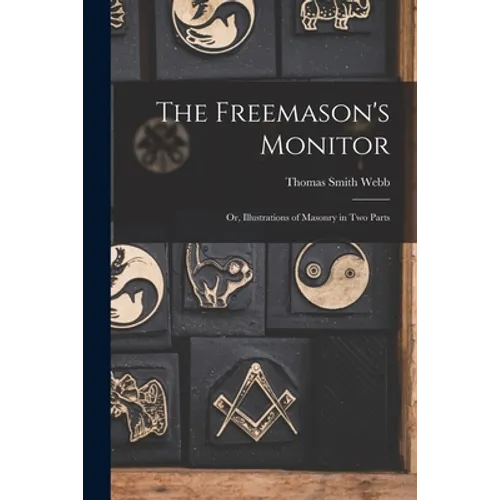 The Freemason's Monitor: Or, Illustrations of Masonry in Two Parts
