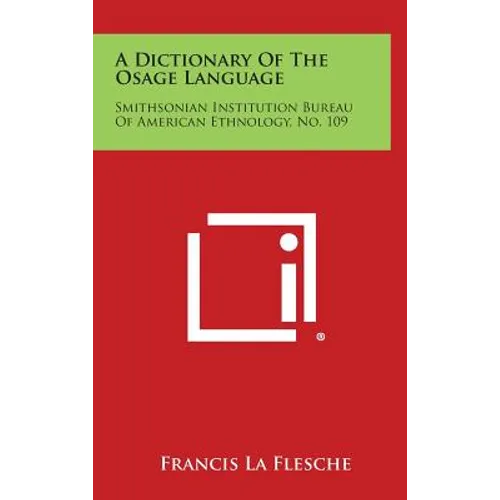 A Dictionary of the Osage Language: Smithsonian Institution Bureau of American Ethnology, No. 109