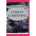The Essential Guide to Forest Gardening: Guide To Working with Nature to Grow Edible Foods And Crops