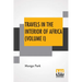 Travels In The Interior Of Africa (Volume I): Edited By Henry Morley (In Two Volumes - Vol. I.)