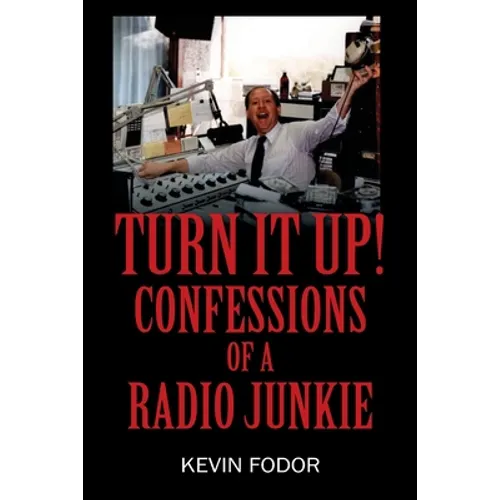 Turn It Up! Confessions of a Radio Junkie