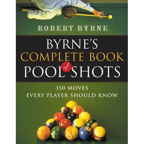 Byrne's Complete Book of Pool Shots: 350 Moves Every Player Should Know