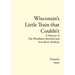 Wisconsin's Little Train that Couldn't: A History of The Washburn Bayfield and Iron River Railway