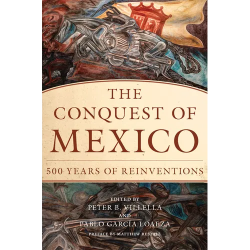 The Conquest of Mexico: 500 Years of Reinventions
