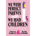 We Were Perfect Parents Until We Had Children