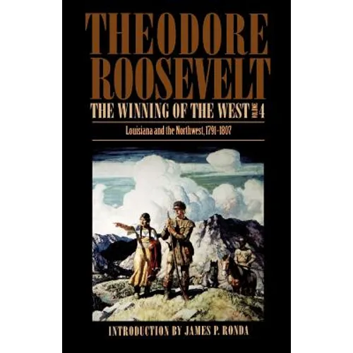 The Winning of the West, Volume 4: Louisiana and the Northwest, 1791-1807