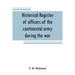 Historical register of officers of the continental army during the war of the revolution, April, 1775, to December, 1783