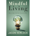 Mindful Living: How to Take Life One Step at a Time
