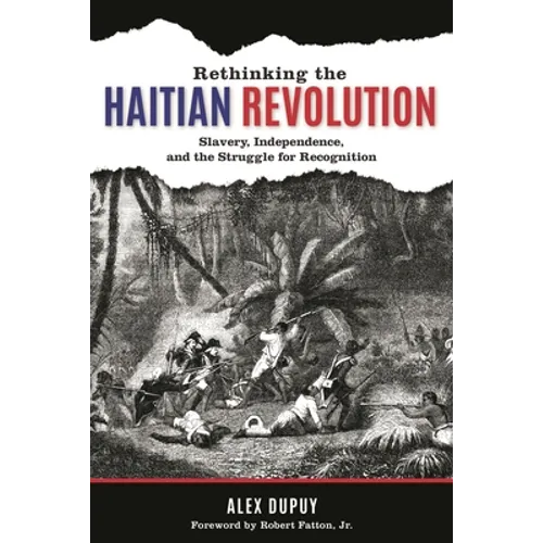 Rethinking the Haitian Revolution: Slavery, Independence, and the Struggle for Recognition
