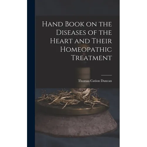 Hand Book on the Diseases of the Heart and Their Homeopathic Treatment