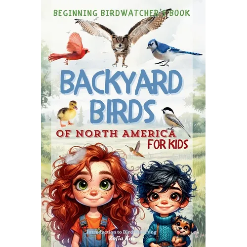 Backyard Birds of North America for Kids: Beginning Birdwatcher's Book Introduction to Bird Watching
