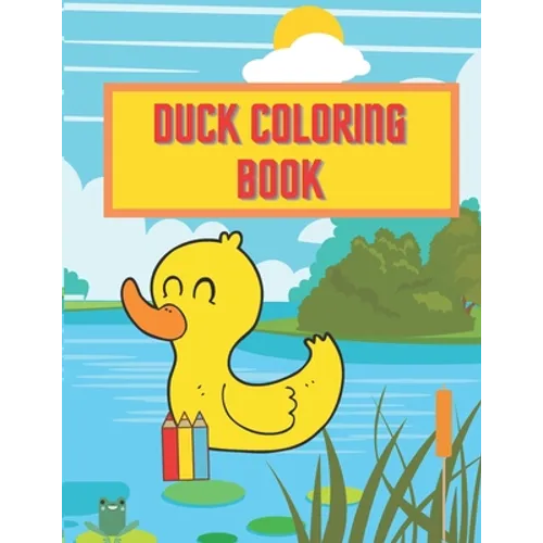Duck Coloring Book: Perfect Gift For Every Kid Boys And Girls Activity Pages Learn About Nature
