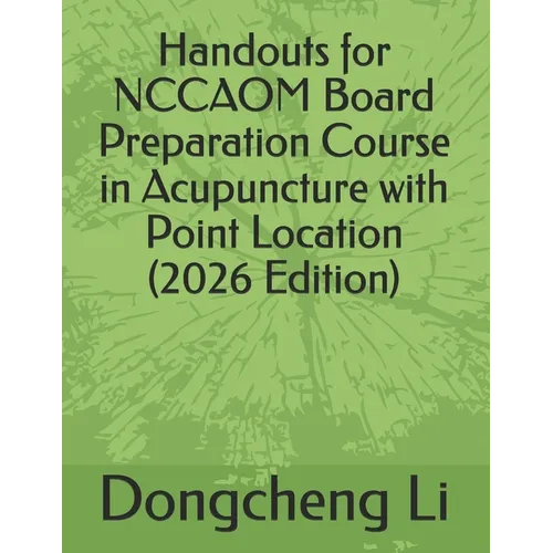 Handouts for NCCAOM Board Preparation Course in Acupuncture with Point Location